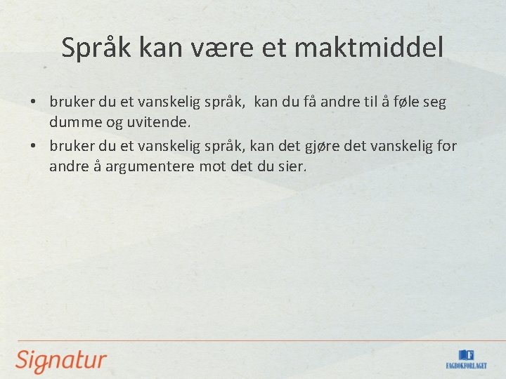 Språk kan være et maktmiddel • bruker du et vanskelig språk, kan du få