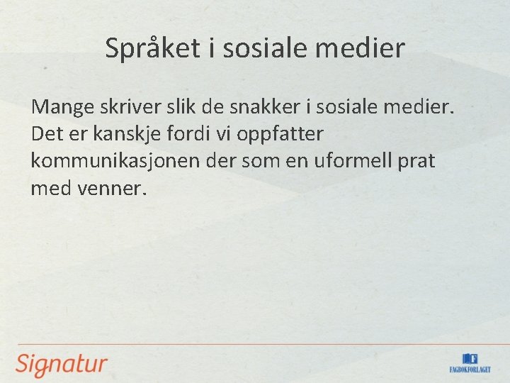 Språket i sosiale medier Mange skriver slik de snakker i sosiale medier. Det er