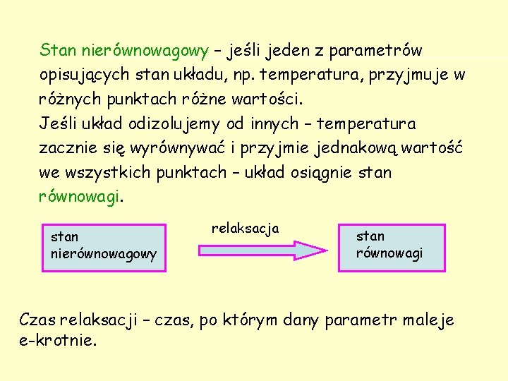 Stan nierównowagowy – jeśli jeden z parametrów opisujących stan układu, np. temperatura, przyjmuje w