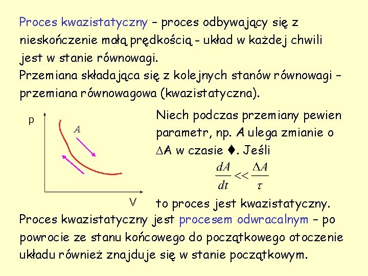 Proces kwazistatyczny – proces odbywający się z nieskończenie małą prędkością - układ w każdej