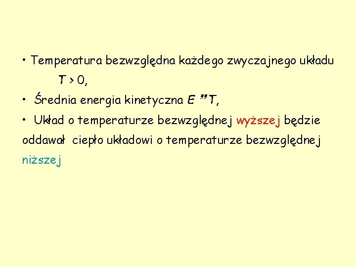  • Temperatura bezwzględna każdego zwyczajnego układu T > 0, • Średnia energia kinetyczna