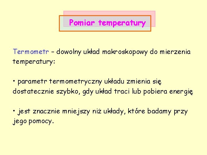 Pomiar temperatury Termometr – dowolny układ makroskopowy do mierzenia temperatury: • parametr termometryczny układu