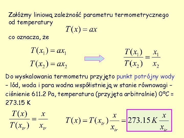 Załóżmy liniową zależność parametru termometrycznego od temperatury co oznacza, że Do wyskalowania termometru przyjęto