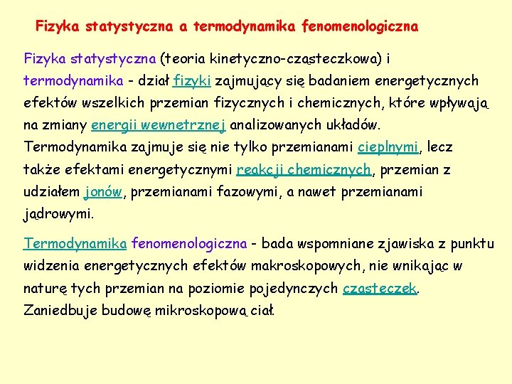 Fizyka statystyczna a termodynamika fenomenologiczna Fizyka statystyczna (teoria kinetyczno-cząsteczkowa) i termodynamika - dział fizyki