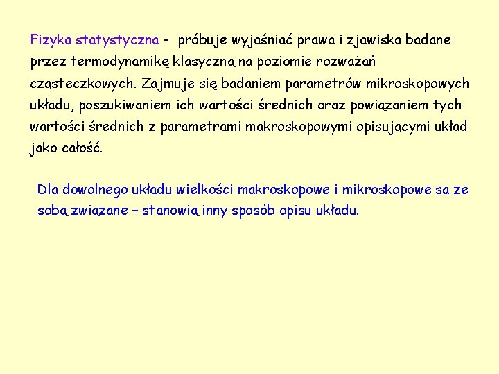 Fizyka statystyczna - próbuje wyjaśniać prawa i zjawiska badane przez termodynamikę klasyczną na poziomie