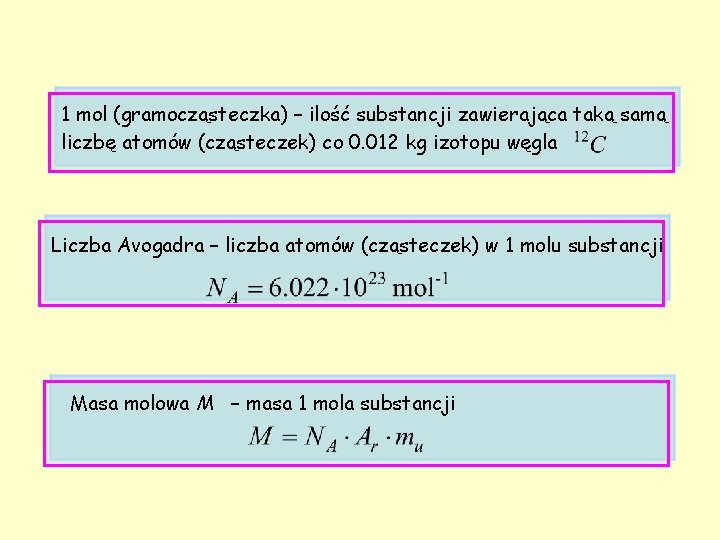 1 mol (gramocząsteczka) – ilość substancji zawierająca taką samą liczbę atomów (cząsteczek) co 0.