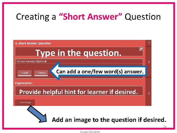 Creating a “Short Answer” Question Type in the question. Can add a one/few word(s)