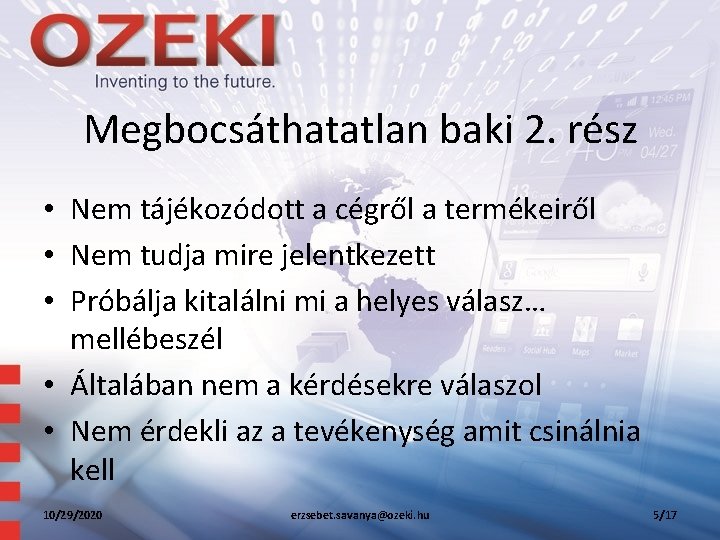 Megbocsáthatatlan baki 2. rész • Nem tájékozódott a cégről a termékeiről • Nem tudja