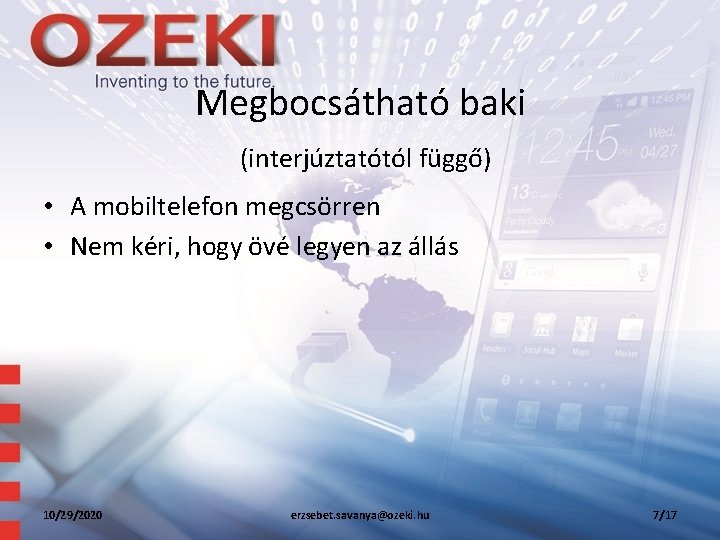 Megbocsátható baki (interjúztatótól függő) • A mobiltelefon megcsörren • Nem kéri, hogy övé legyen