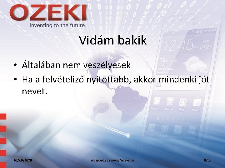 Vidám bakik • Általában nem veszélyesek • Ha a felvételiző nyitottabb, akkor mindenki jót