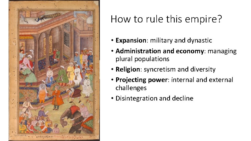How to rule this empire? • Expansion: military and dynastic • Administration and economy:
