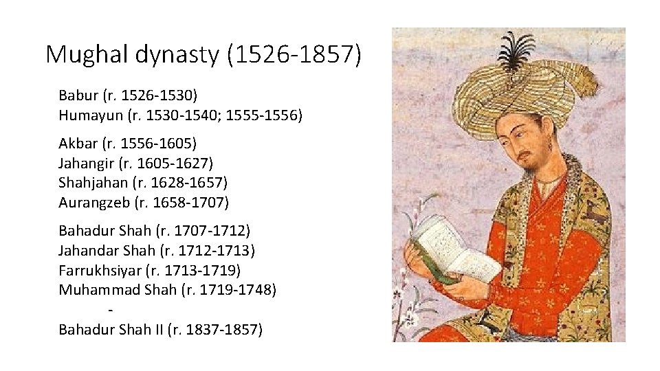 Mughal dynasty (1526 -1857) Babur (r. 1526 -1530) Humayun (r. 1530 -1540; 1555 -1556)