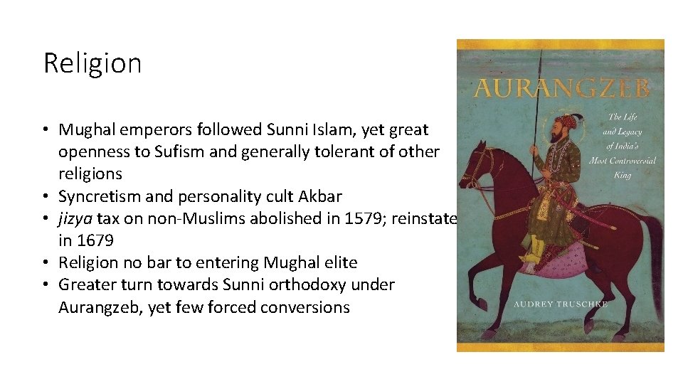 Religion • Mughal emperors followed Sunni Islam, yet great openness to Sufism and generally