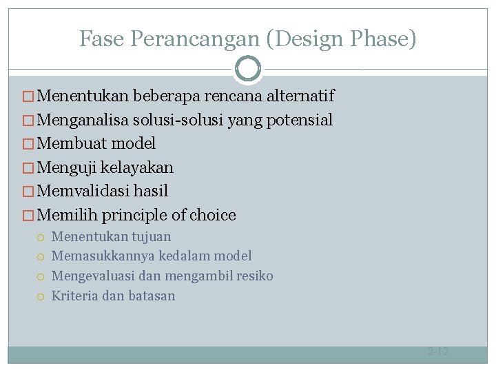 Fase Perancangan (Design Phase) � Menentukan beberapa rencana alternatif � Menganalisa solusi-solusi yang potensial