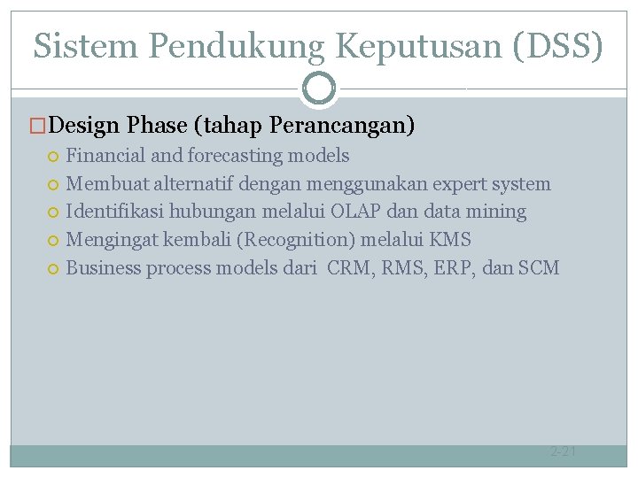 Sistem Pendukung Keputusan (DSS) �Design Phase (tahap Perancangan) Financial and forecasting models Membuat alternatif