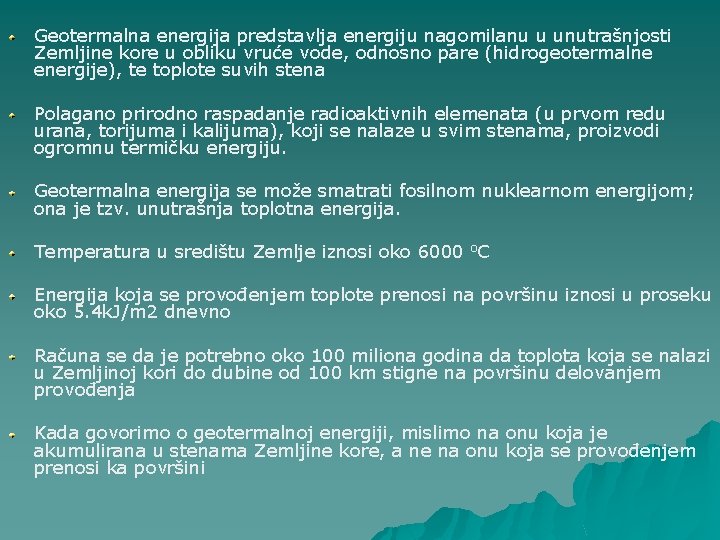 Geotermalna energija predstavlja energiju nagomilanu u unutrašnjosti Zemljine kore u obliku vruće vode, odnosno