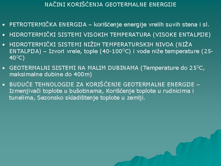 NAČINI KORIŠĆENJA GEOTERMALNE ENERGIJE • PETROTERMIČKA ENERGIJA – korišćenje energije vrelih suvih stena i