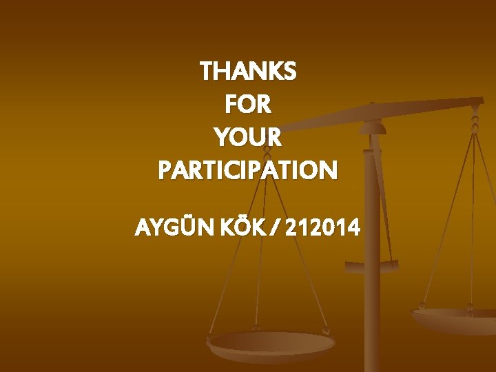 THANKS FOR YOUR PARTICIPATION AYGÜN KÖK / 212014 