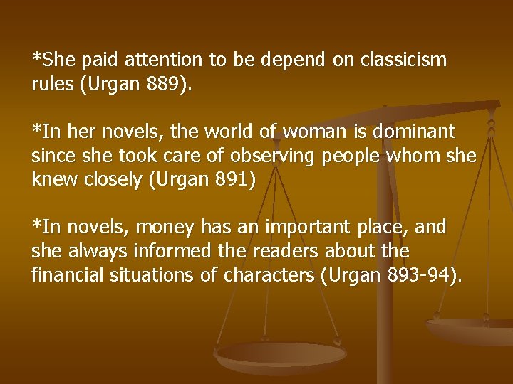 *She paid attention to be depend on classicism rules (Urgan 889). *In her novels,