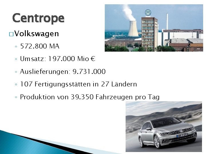 Centrope � Volkswagen ◦ 572. 800 MA ◦ Umsatz: 197. 000 Mio € ◦