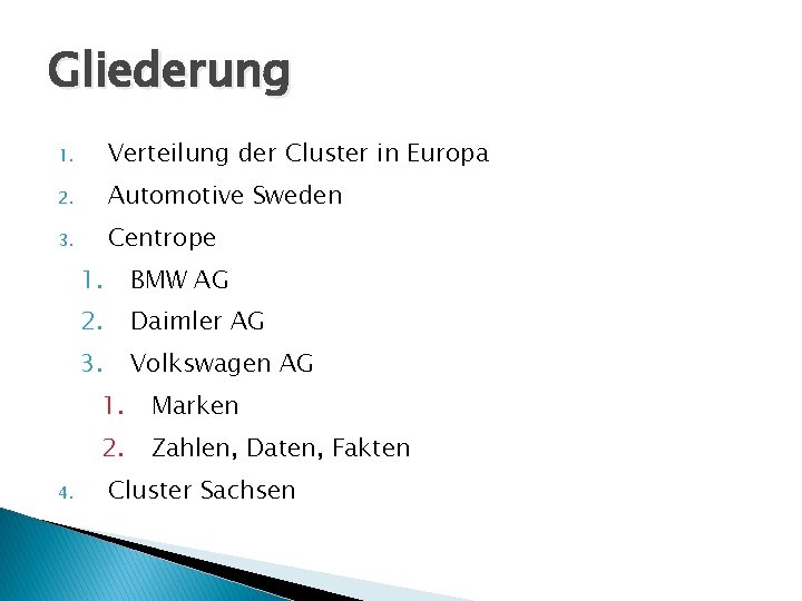 Gliederung 1. Verteilung der Cluster in Europa 2. Automotive Sweden 3. Centrope 4. 1.