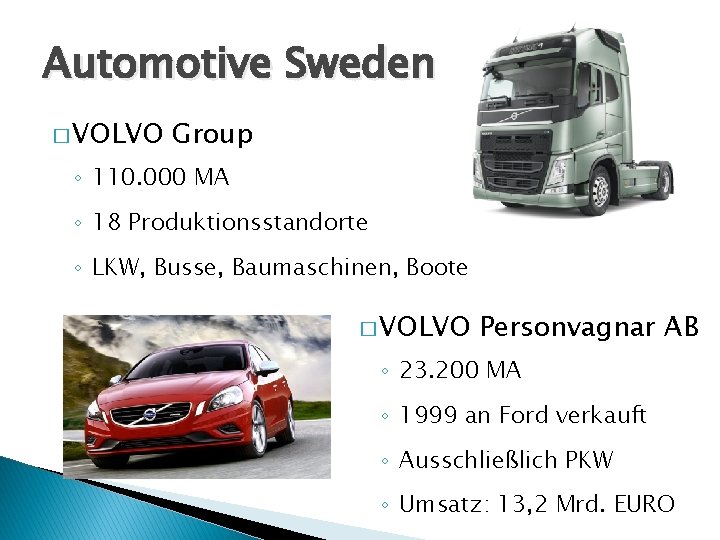 Automotive Sweden � VOLVO Group ◦ 110. 000 MA ◦ 18 Produktionsstandorte ◦ LKW,