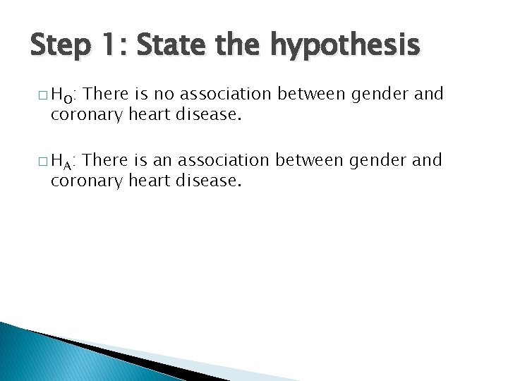 Step 1: State the hypothesis � H O: There is no association between gender