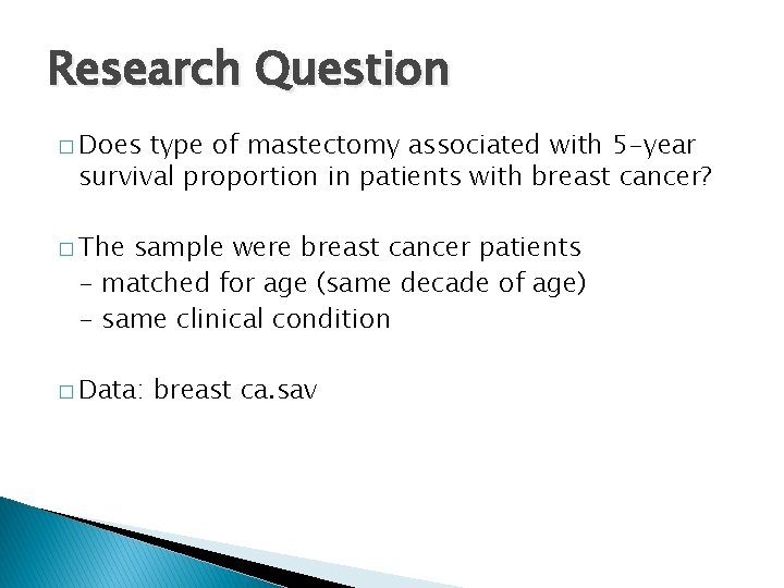 Research Question � Does type of mastectomy associated with 5 -year survival proportion in