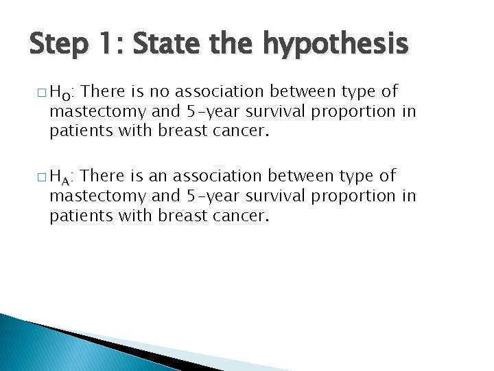 Step 1: State the hypothesis � H O: There is no association between type