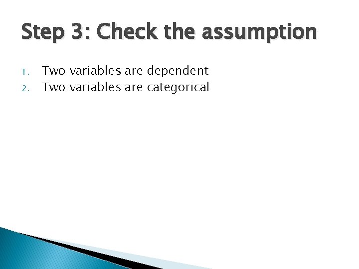 Step 3: Check the assumption 1. 2. Two variables are dependent Two variables are