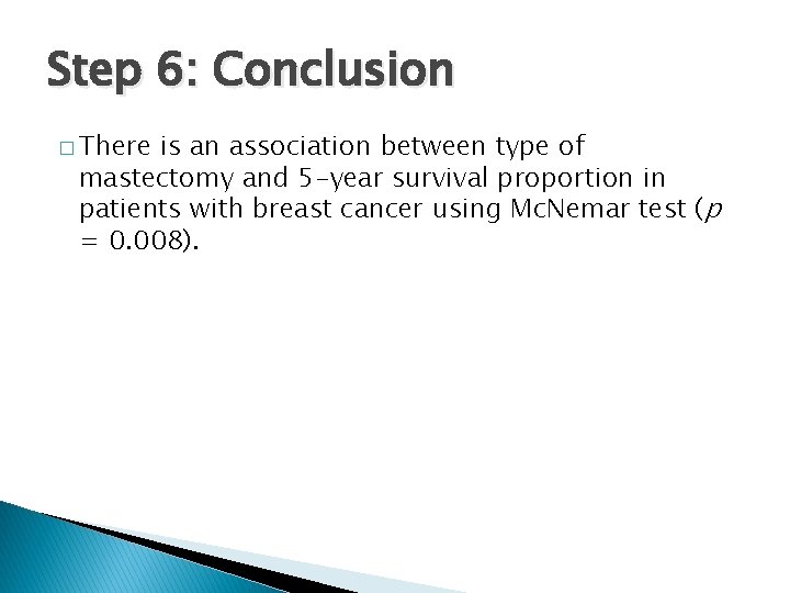 Step 6: Conclusion � There is an association between type of mastectomy and 5