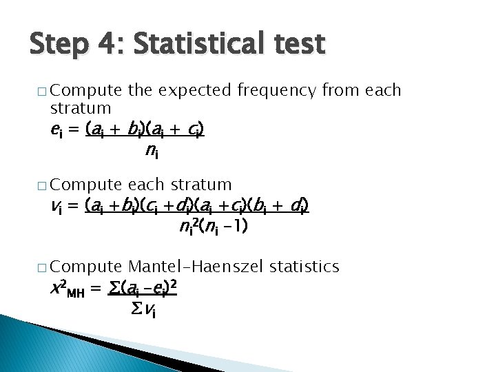 Step 4: Statistical test � Compute the expected frequency from each stratum ei =