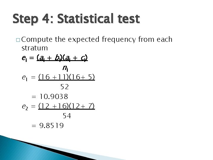 Step 4: Statistical test � Compute the expected frequency from each stratum ei =