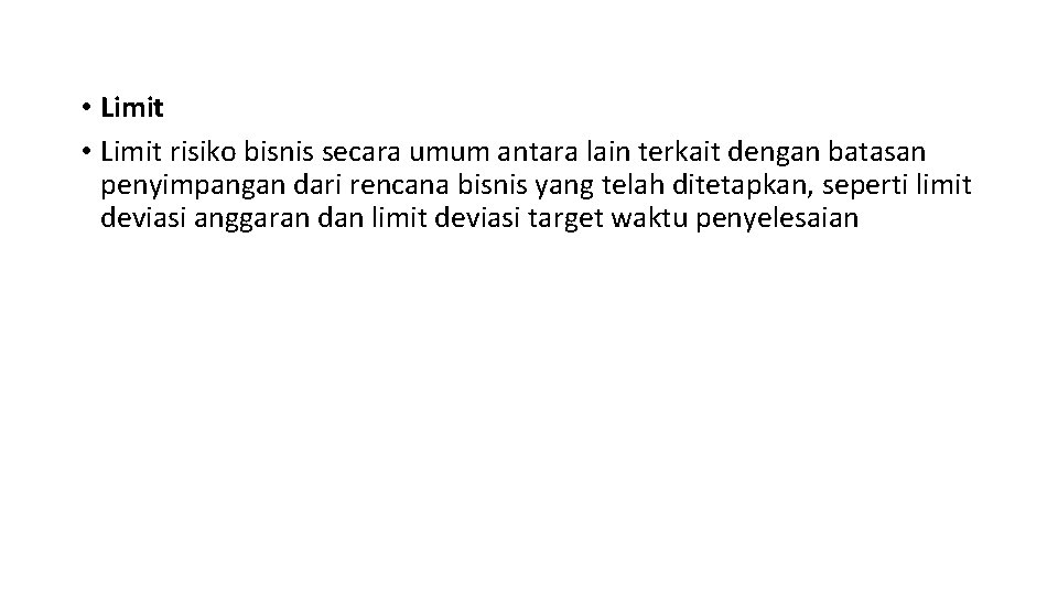  • Limit risiko bisnis secara umum antara lain terkait dengan batasan penyimpangan dari