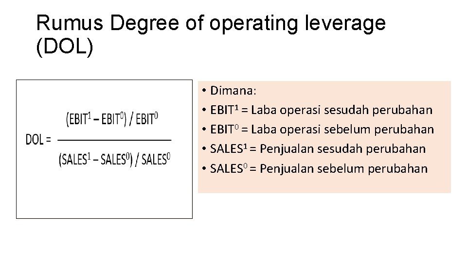 Rumus Degree of operating leverage (DOL) • Dimana: • EBIT 1 = Laba operasi