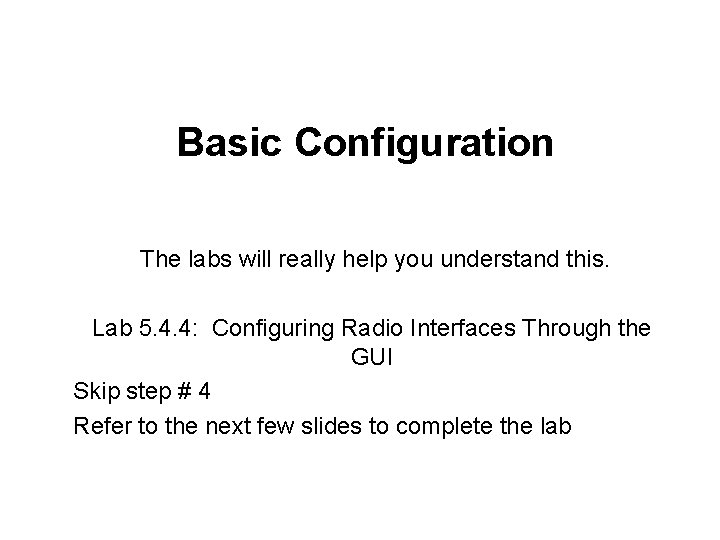 Basic Configuration The labs will really help you understand this. Lab 5. 4. 4: