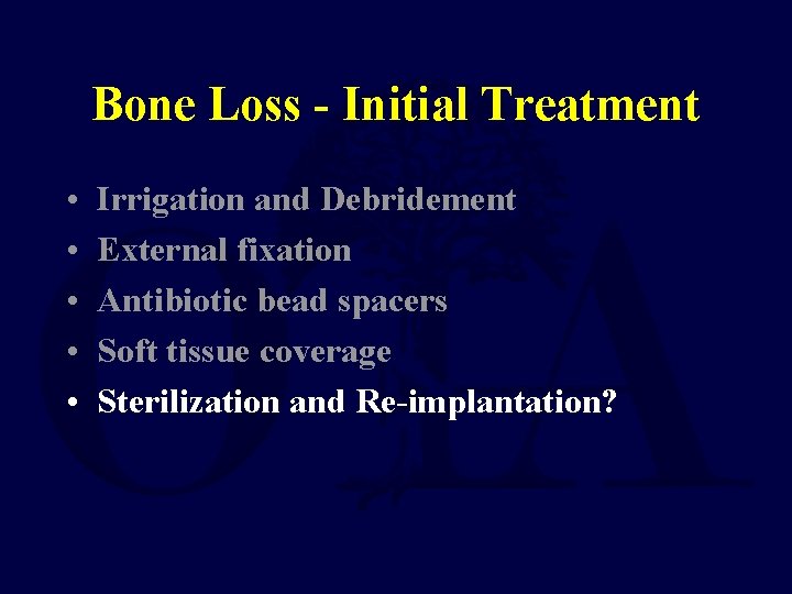Bone Loss - Initial Treatment • • • Irrigation and Debridement External fixation Antibiotic
