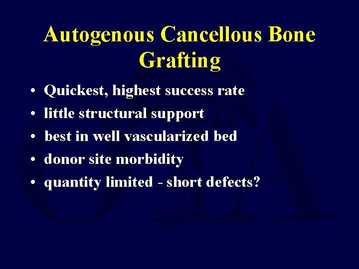 Autogenous Cancellous Bone Grafting • • • Quickest, highest success rate little structural support