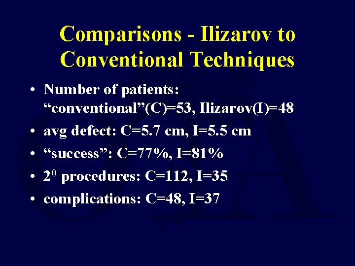 Comparisons - Ilizarov to Conventional Techniques • Number of patients: “conventional”(C)=53, Ilizarov(I)=48 • avg