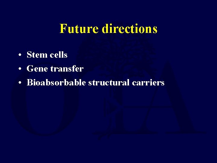 Future directions • Stem cells • Gene transfer • Bioabsorbable structural carriers 