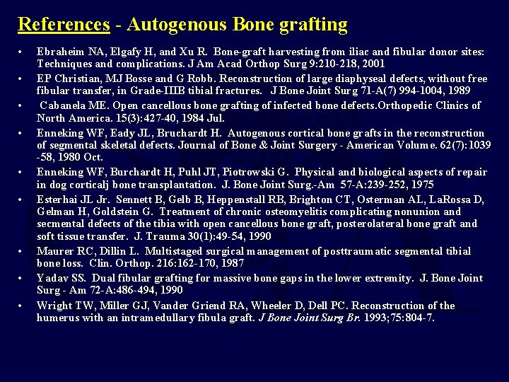 References - Autogenous Bone grafting • • • Ebraheim NA, Elgafy H, and Xu