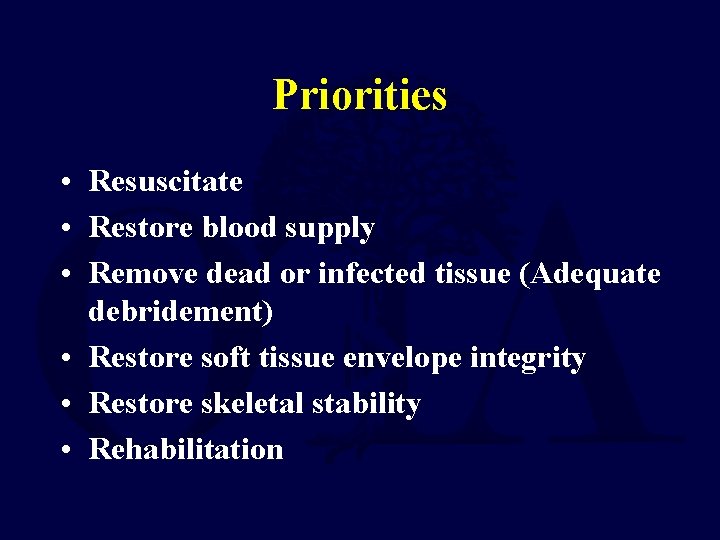 Priorities • Resuscitate • Restore blood supply • Remove dead or infected tissue (Adequate