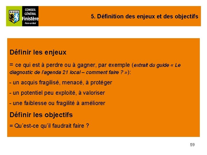 5. Définition des enjeux et des objectifs Définir les enjeux = ce qui est