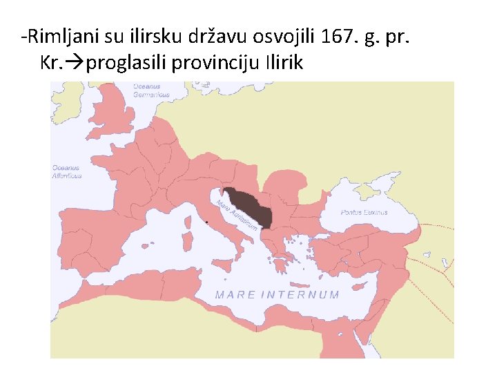 -Rimljani su ilirsku državu osvojili 167. g. pr. Kr. proglasili provinciju Ilirik 