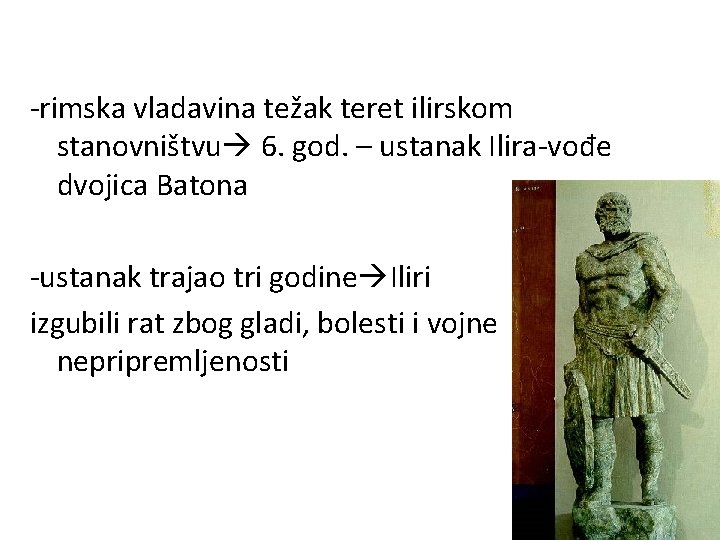-rimska vladavina težak teret ilirskom stanovništvu 6. god. – ustanak Ilira-vođe dvojica Batona -ustanak