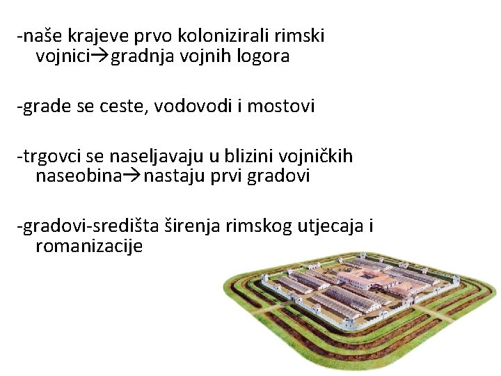 -naše krajeve prvo kolonizirali rimski vojnici gradnja vojnih logora -grade se ceste, vodovodi i