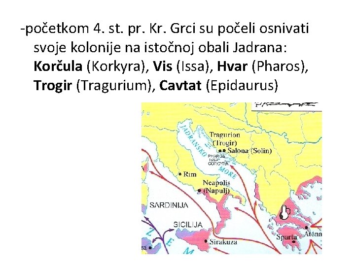 -početkom 4. st. pr. Kr. Grci su počeli osnivati svoje kolonije na istočnoj obali