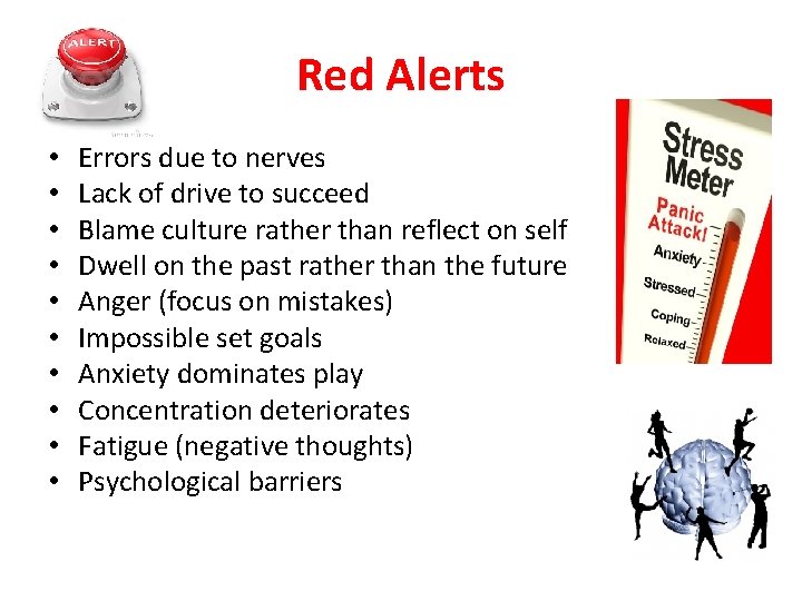 Red Alerts • • • Errors due to nerves Lack of drive to succeed