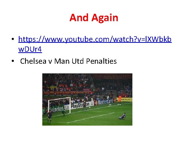 And Again • https: //www. youtube. com/watch? v=l. XWbkb w. DUr 4 • Chelsea