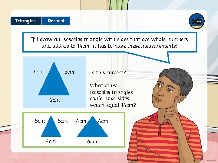 Triangles Deepest If I draw an isosceles triangle with sides that are whole numbers